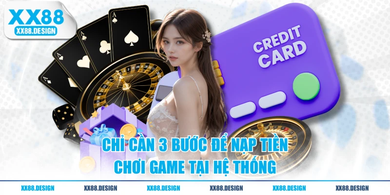 Chỉ cần 3 bước để nạp tiền chơi game tại hệ thống