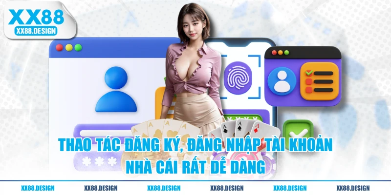 Thao tác đăng ký, đăng nhập tài khoản nhà cái rất dễ dàng